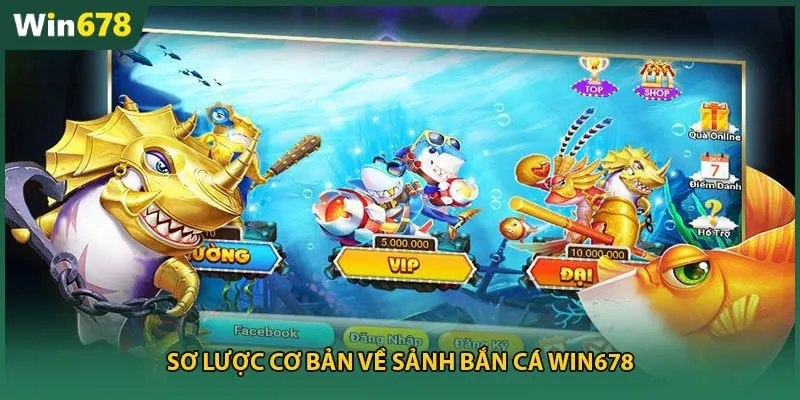 Sơ lược cơ bản về sảnh bắn cá Win678